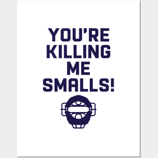 You're Killing Me Smalls! Posters and Art